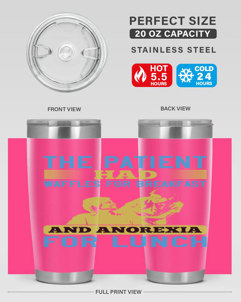 The patient had waffles for breakfast and anorexia for lunch Style 18#- medical- tumbler