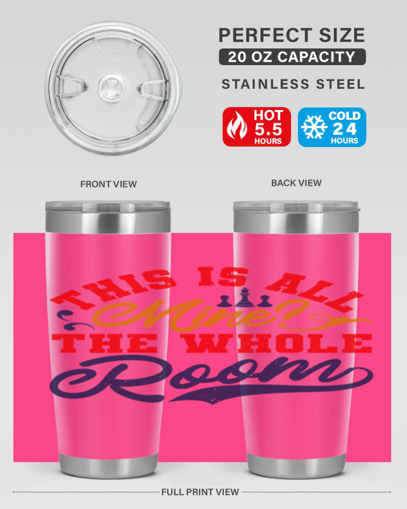 This is all mine The whole room 18#- chess- Tumbler