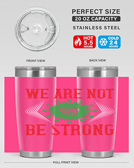 We are not be strong Style 12#- corona virus- Tumbler
