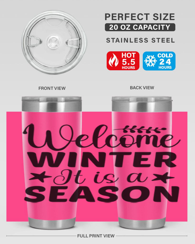 Welcome Winter It is a Season471#- winter- Tumbler