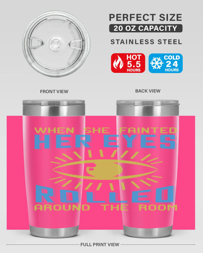 When she fainted her eyes rolled around the room Style 10#- medical- tumbler