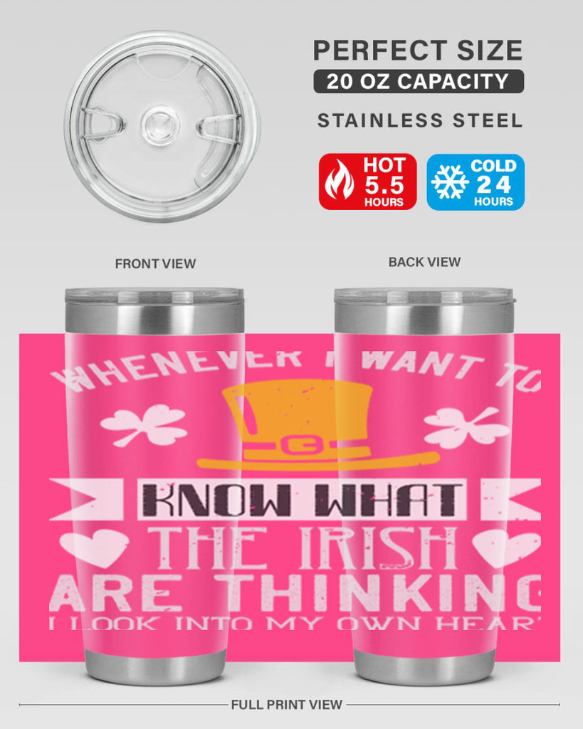 Whenever I want to know what the Irish are thinking I look into my own heart Style 5#- St Patricks Day- Tumbler