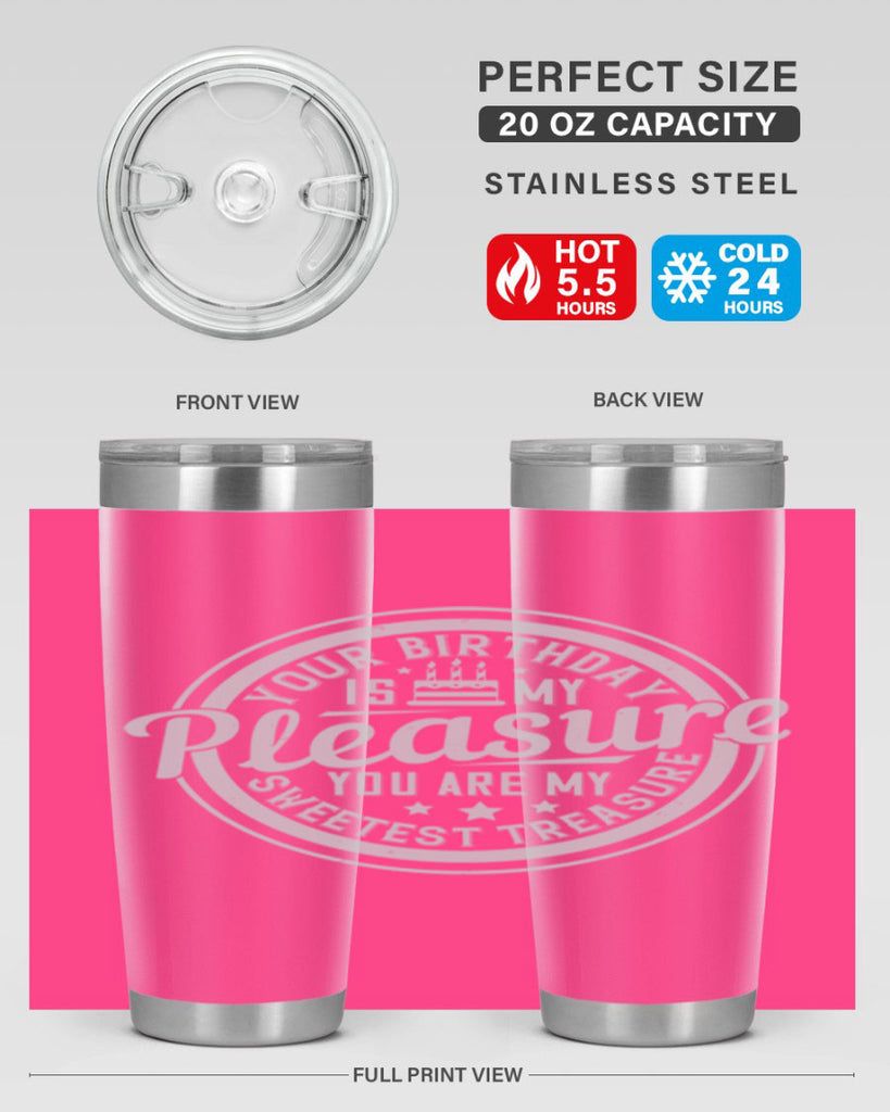 Your birthday is my pleasure You are my sweetest treasure Style 15#- birthday- tumbler