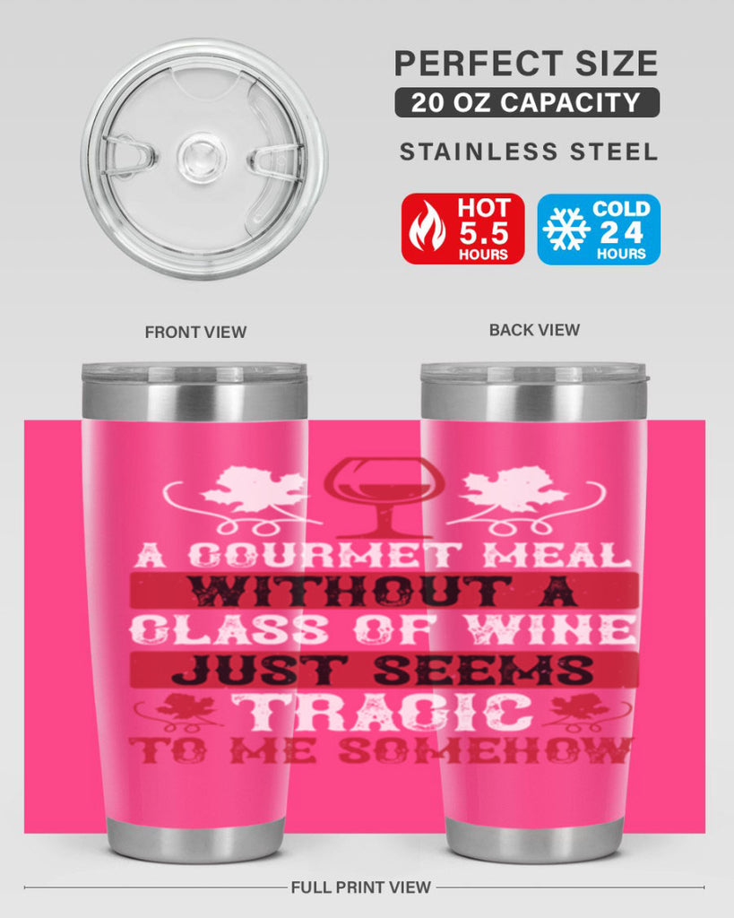 a gourmet meal without a glass of wine just seems 94#- wine- Tumbler