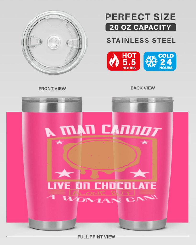 a man cannot live on chocolate alonebut a woman can 39#- chocolate- Tumbler