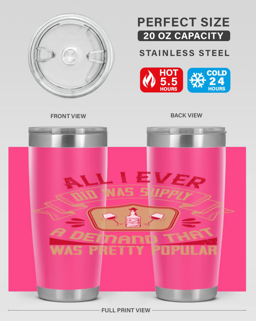 all i ever did was supply a demand that was pretty popular 45#- drinking- Tumbler