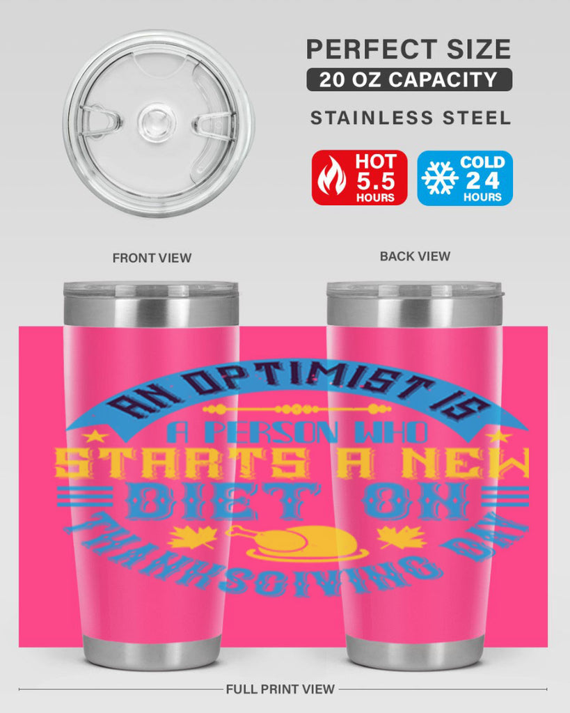 an optimist is a person who starts a new diet on thanksgiving day 50#- thanksgiving- Tumbler