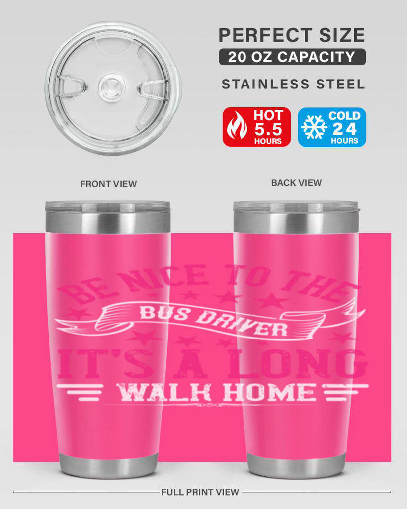 be nice to the bus driver it’s a long walk homee Style 45#- bus driver- tumbler
