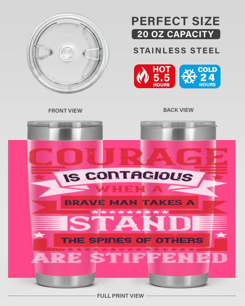 courage is contagious when a brave man takes a stand the spines of others are stiffened 66#- Veterns Day- Tumbler