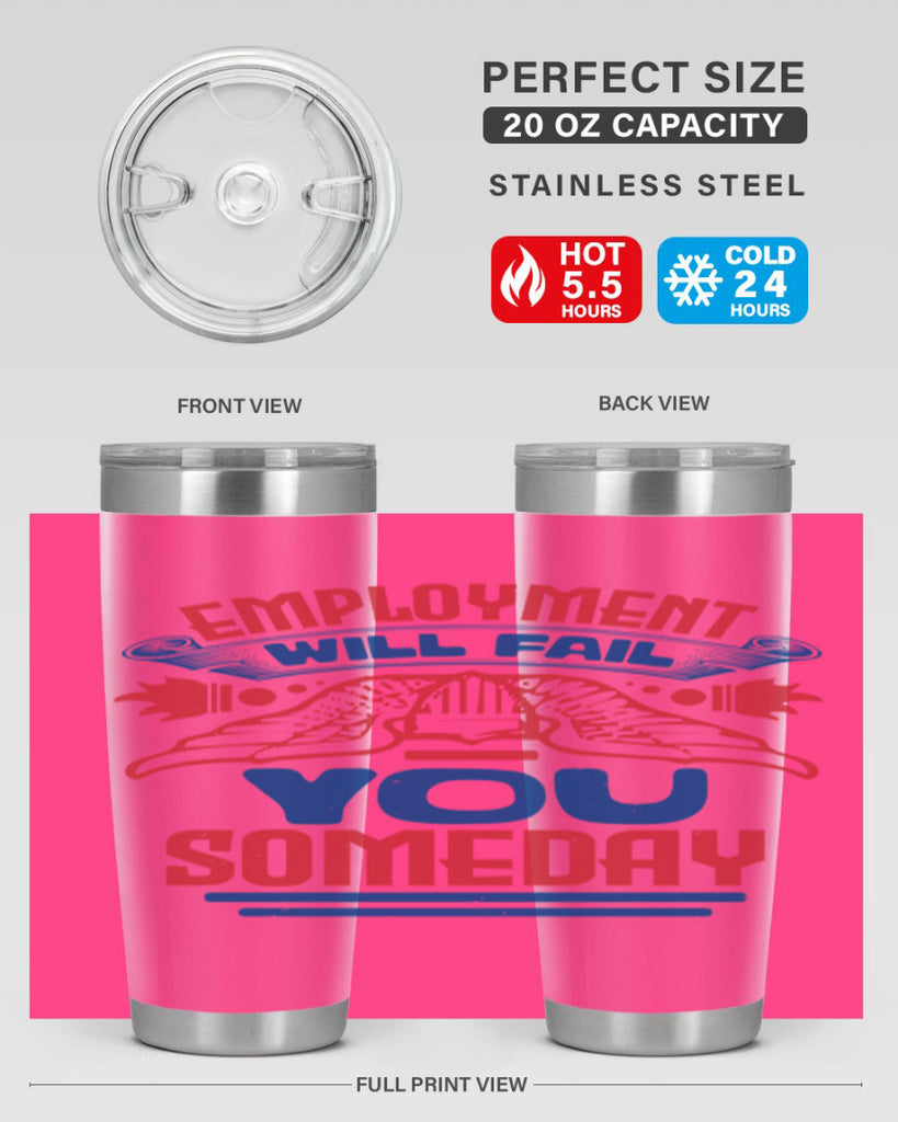 employment will fail you someday Style 79#- Fourt Of July- Tumbler