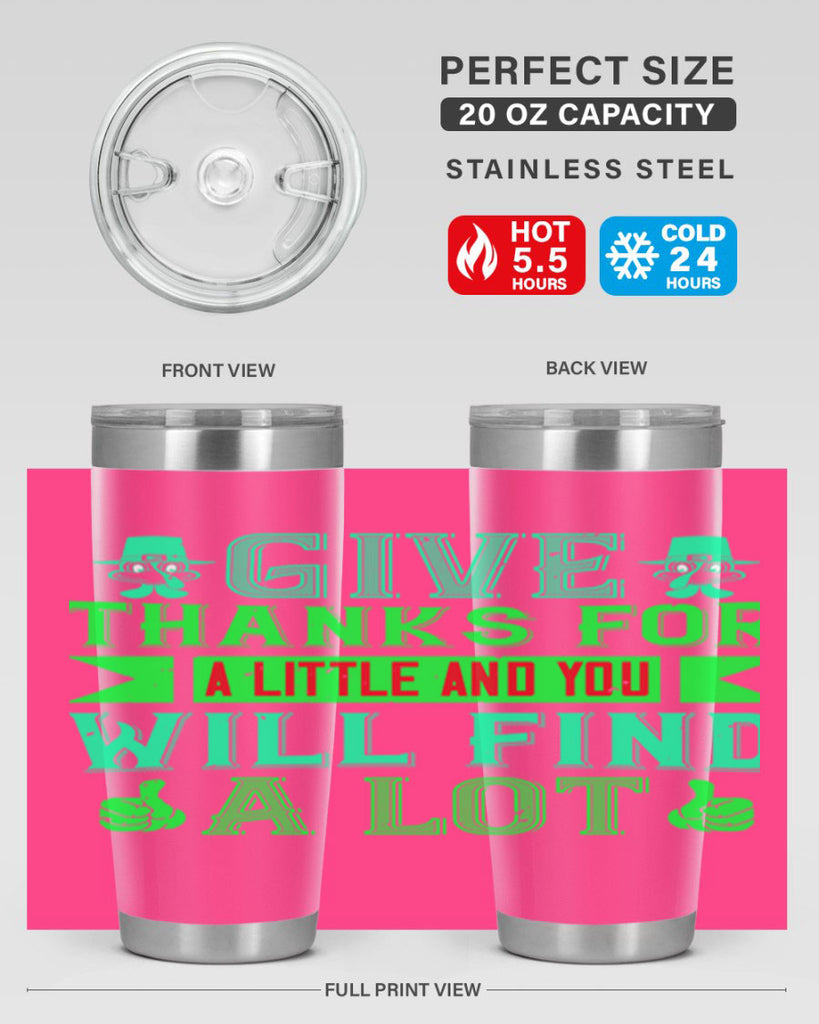 give thanks for a little and you will find a lot 43#- thanksgiving- Tumbler