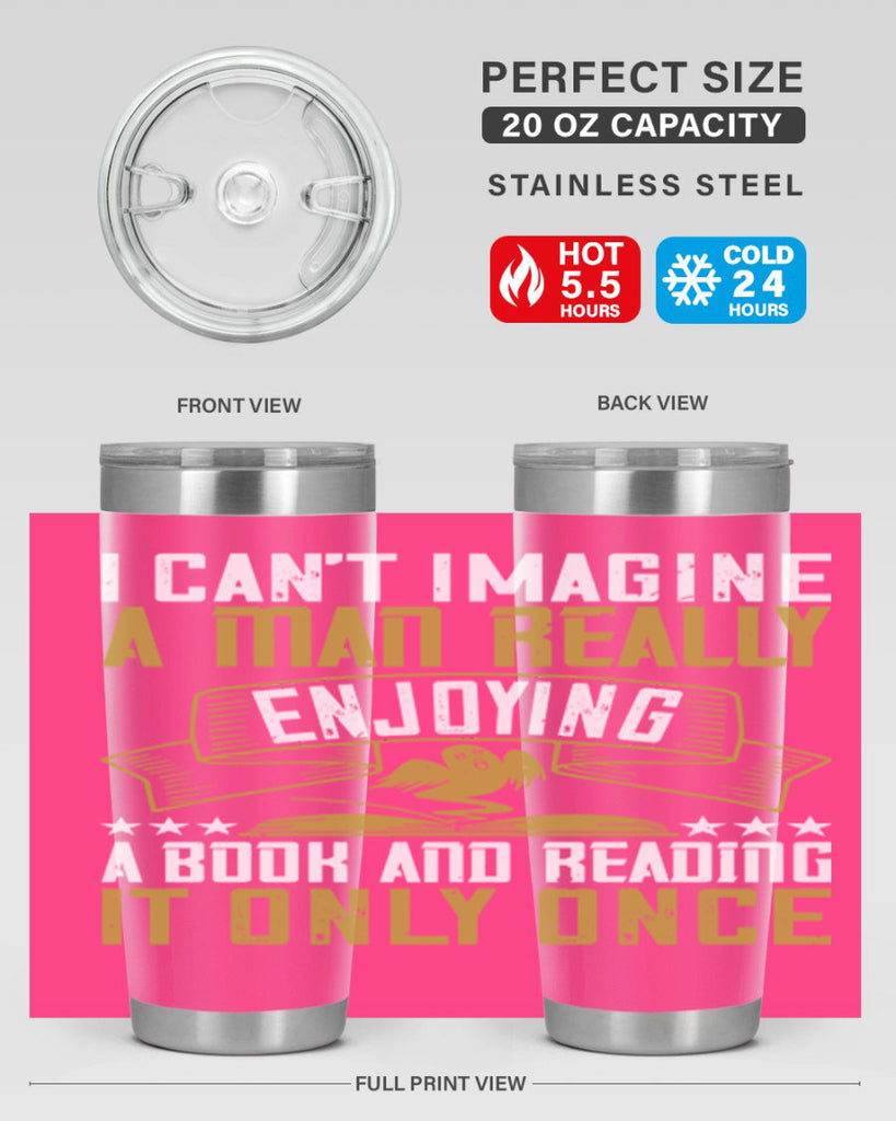 i can’t imagine a man really enjoying a book and reading it only once 69#- reading- Tumbler