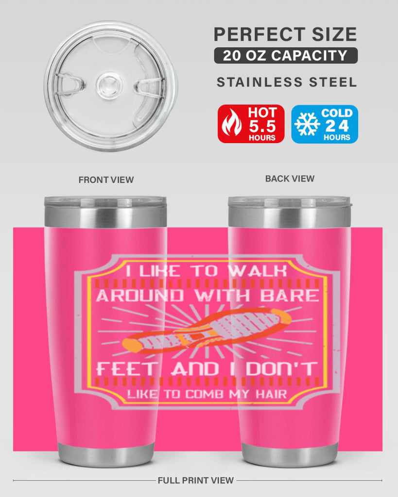 i like to walk around with bare feet and i dont like to comb my hair 67#- walking- Tumbler