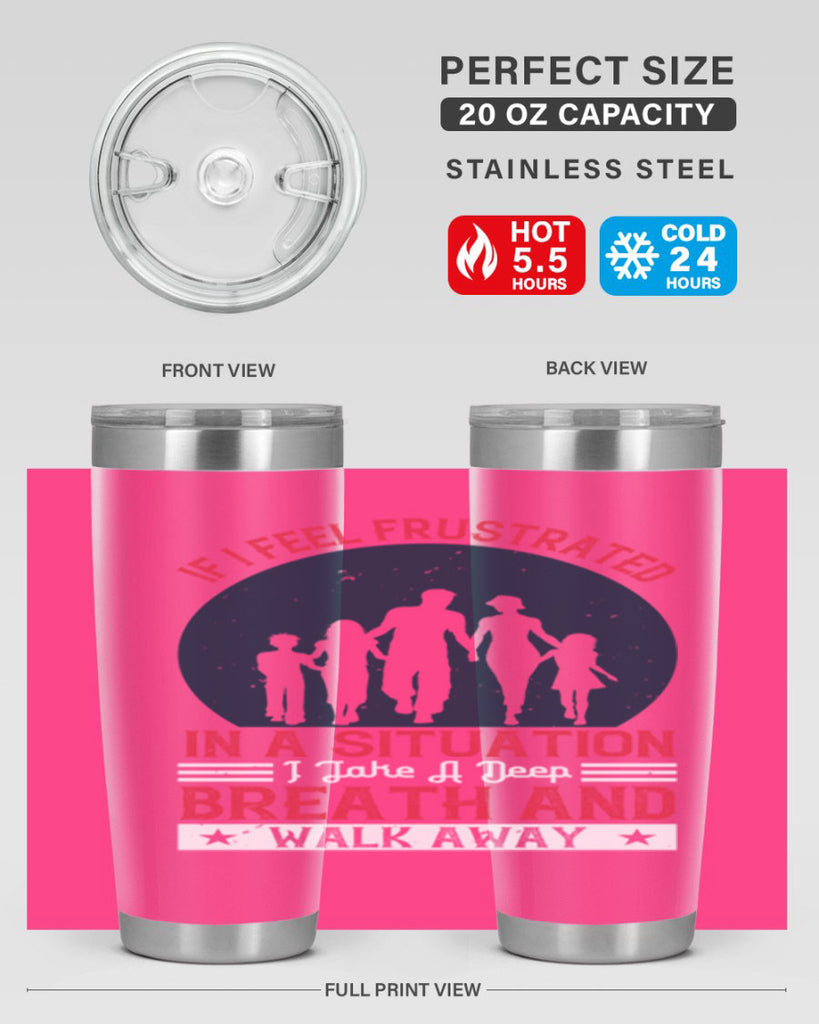 if i feel frustrated in a situation i take a deep breath and walk away 47#- walking- Tumbler
