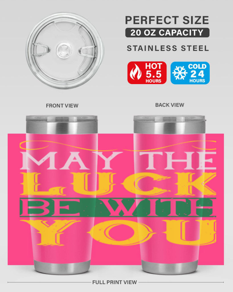 may the luck be with you Style 116#- St Patricks Day- Tumbler