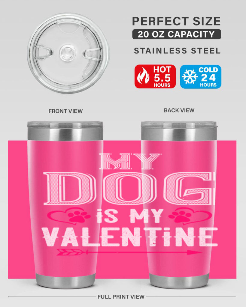 my dog is my valentine 38#- valentines day- Tumbler