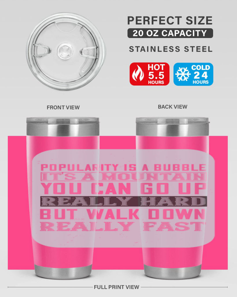 popularity is a bubble its a mountain you can go up really hard but walk down really fast 29#- walking- Tumbler