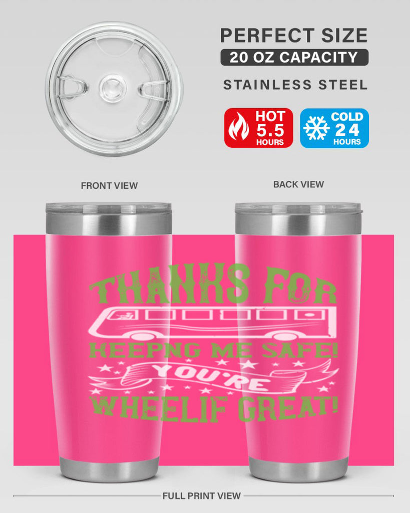 thanks for keepng me safe youre wheelif great Style 15#- bus driver- tumbler