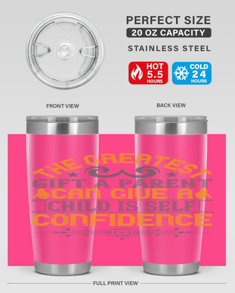 the greatest gift a parent can give a child is selfconfidence 19#- Parents Day- Tumbler