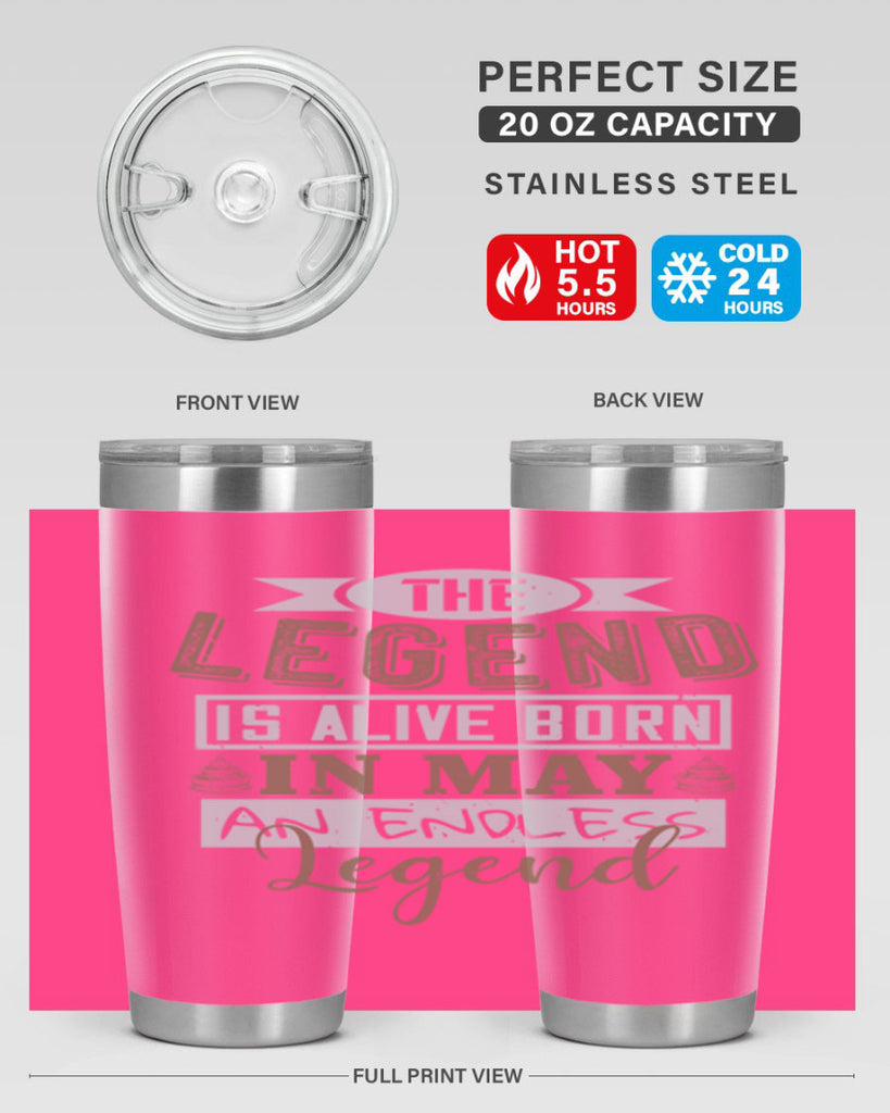 the legend is alive born in may an endless legend Style 28#- birthday- tumbler