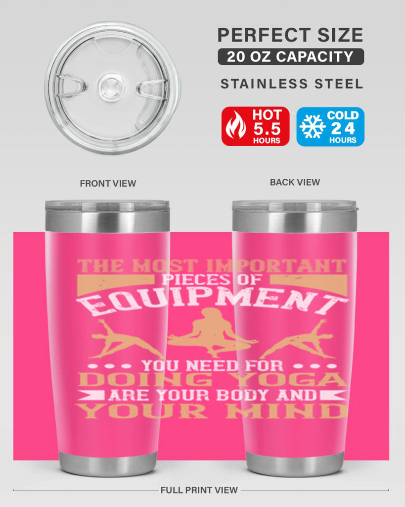 the most important pieces of equipment you need for doing yoga are your body and your mind 56#- yoga- Tumbler