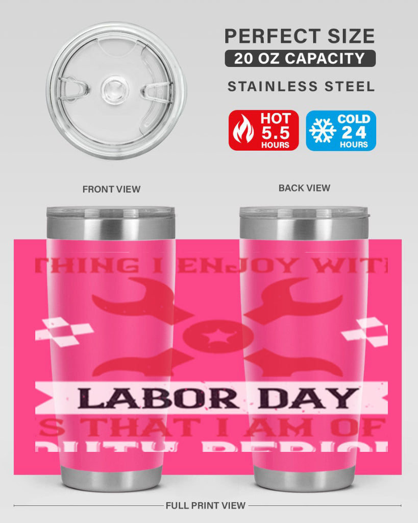 the only thing i enjoy with labor day is that i am off duty period 14#- labor day- Tumbler