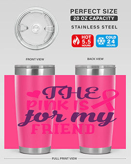 the pink is for my friend Style 2#- breast cancer- Tumbler