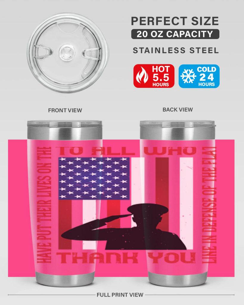 to all who have put their lives on the line in defense of the flat thank you 16#- Veterns Day- Tumbler