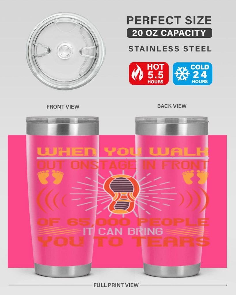 when you walk out onstage in front of people it can bring you to tears 7#- walking- Tumbler