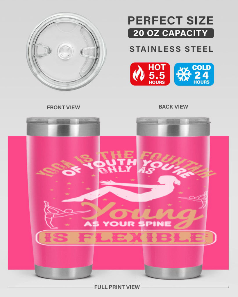 yoga is the fountain of youth you’re only as young as your spine is flexible 22#- yoga- Tumbler