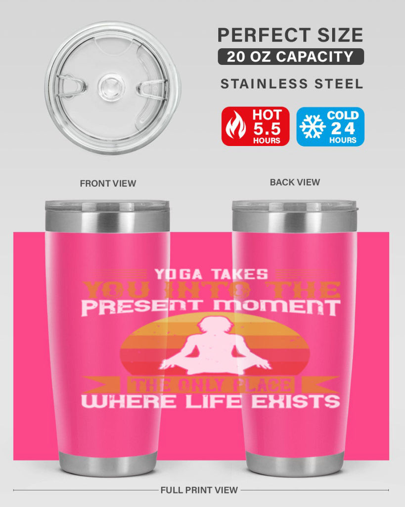yoga takes you into the present moment the only place where life exists 8#- yoga- Tumbler