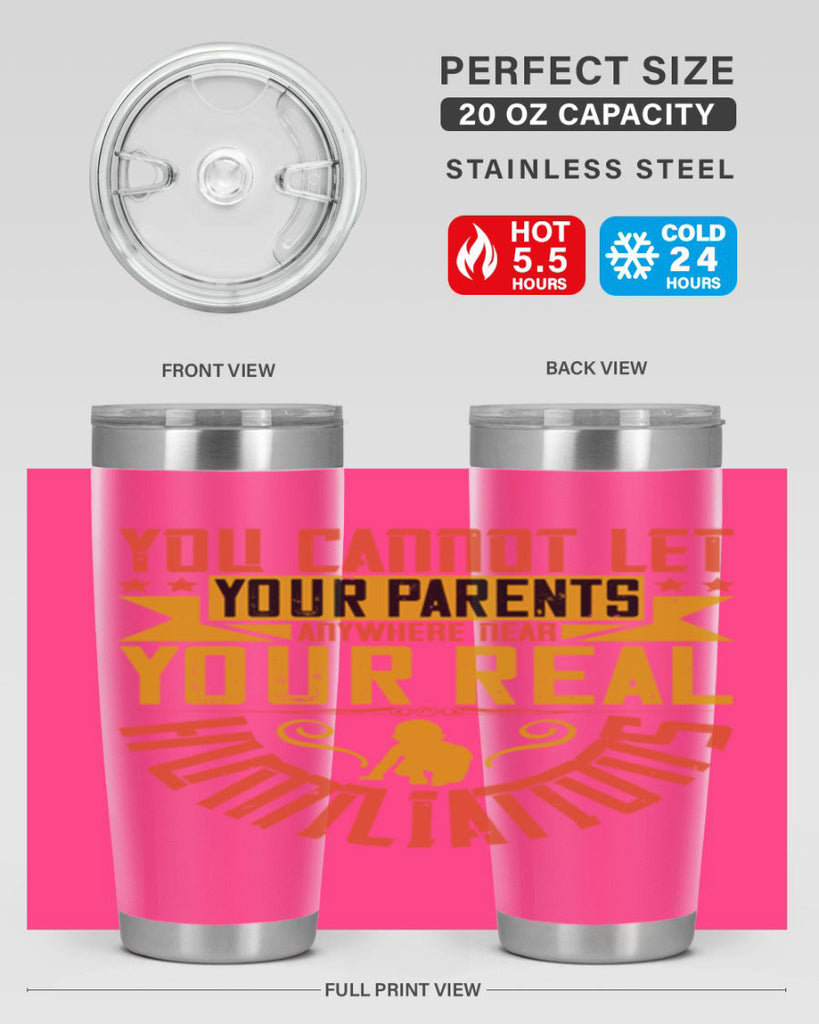 you cannot let your parents anywhere near your real humiliations 7#- Parents Day- Tumbler