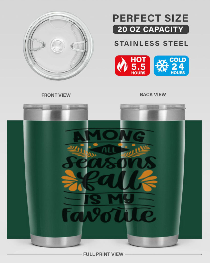 Among All Seasons Fall Is My Favorite 471#- fall- Tumbler