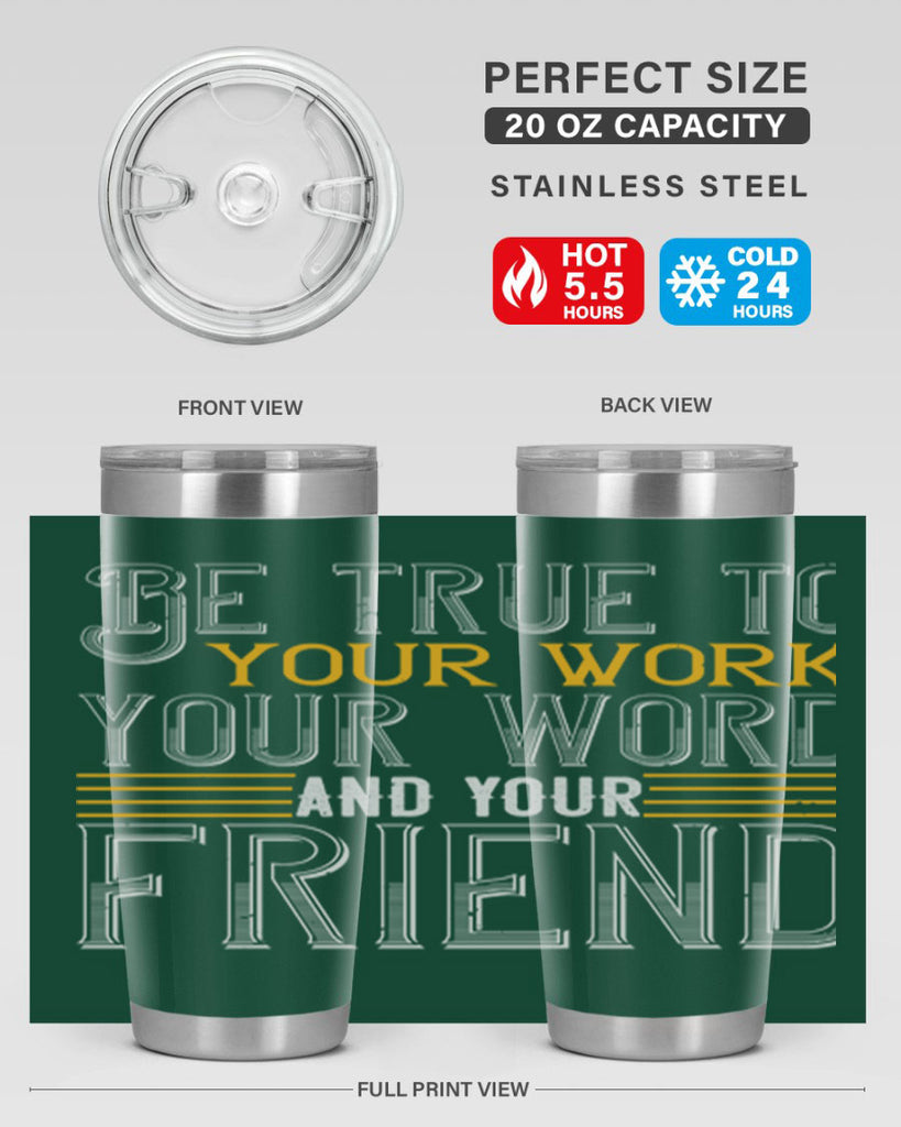 Be true to your work your word and your friend Style 143#- St Patricks Day- Tumbler