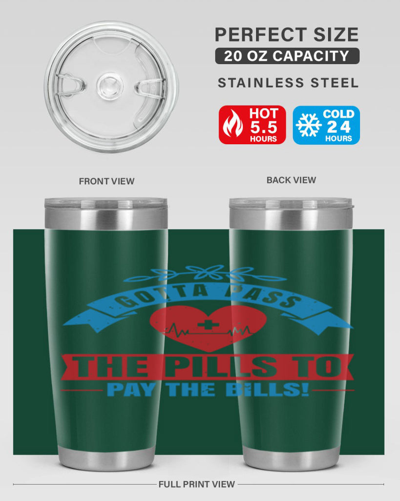 Gotta pass the pills to pay the bills Style 332#- nurse- tumbler