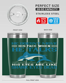 He doesnt move his face when he talks His eyes are like shark eyes Dead Style 88#- shark  fish- Tumbler