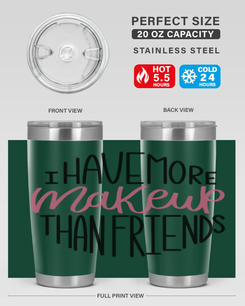 I Have More Makeup Than Friends Style 83#- make up- Tumbler