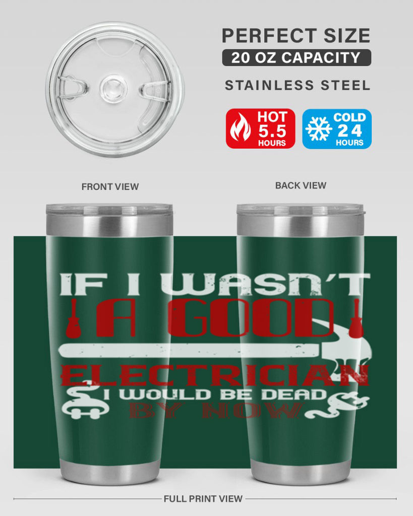 If i wasnt a good electrician i would be dead by now Style 32#- electrician- tumbler