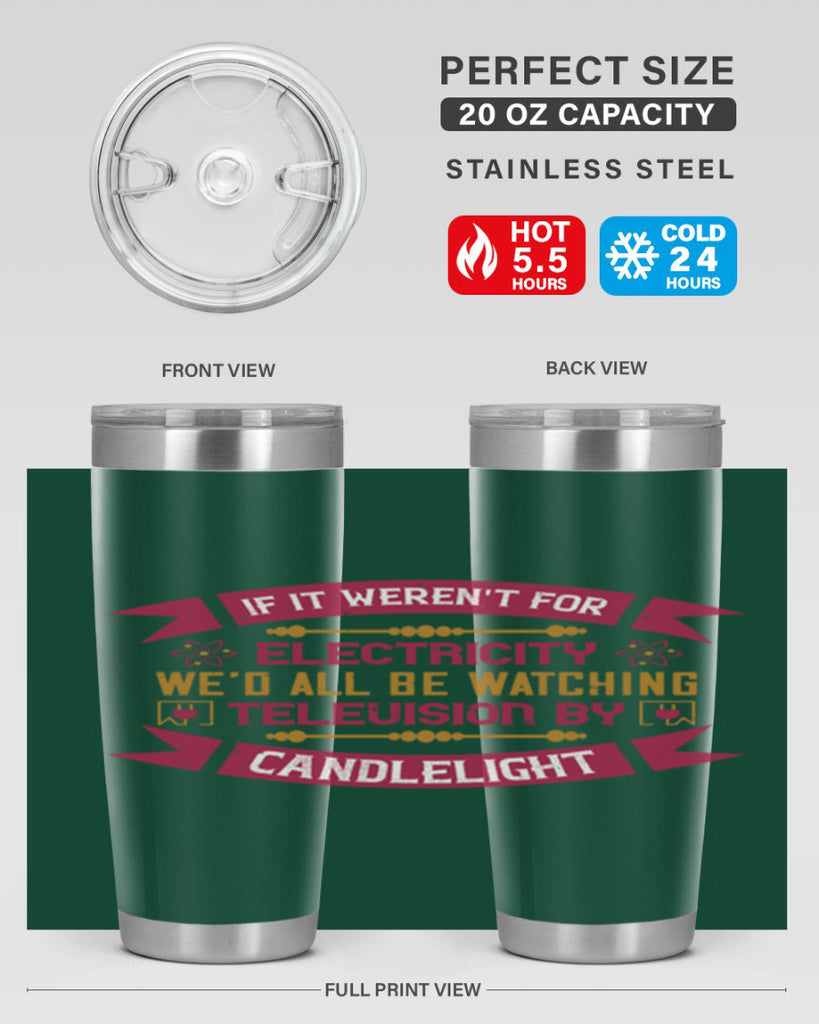 If it werent for electricity wed all be watching television candlelight Style 30#- electrician- tumbler