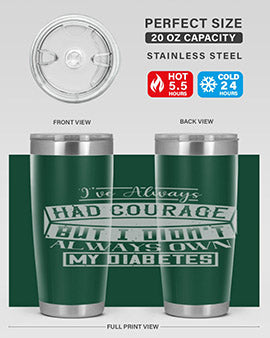 Ive always had courage But I didnt always own my diabetes Style 27#- diabetes- Tumbler