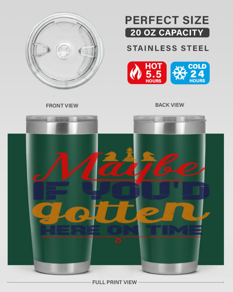 Maybe if youd gotten here on time 24#- chess- Tumbler