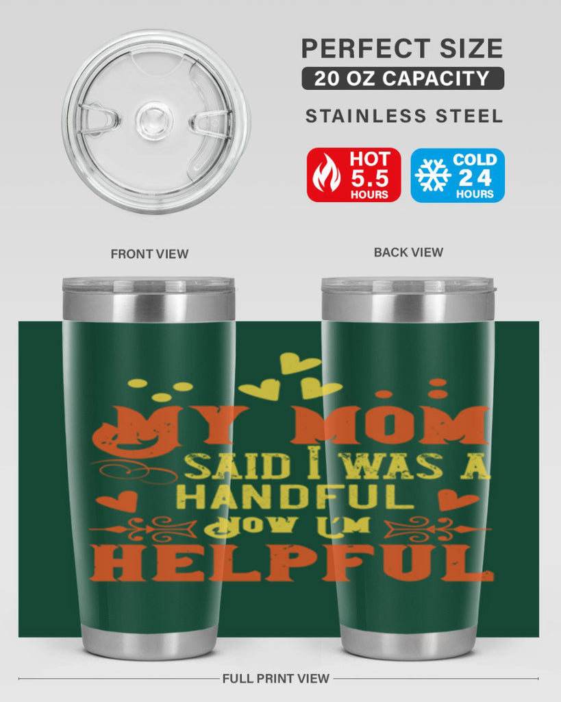 My mom said I was a handful Now I’m helpful Style 25#- baby- Tumbler