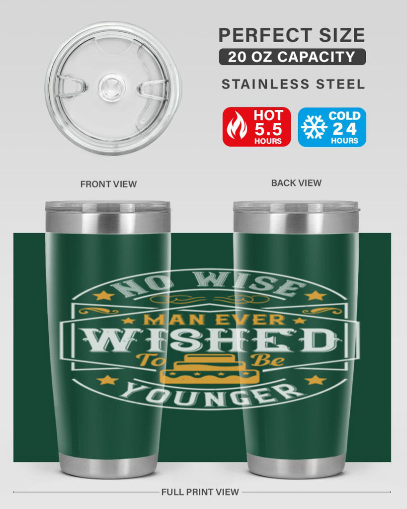 No wise man ever wished to be younger Style 40#- birthday- tumbler