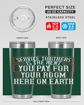 Service to others is the rent you pay for your room here on Earth Style 30#- volunteer- Tumbler
