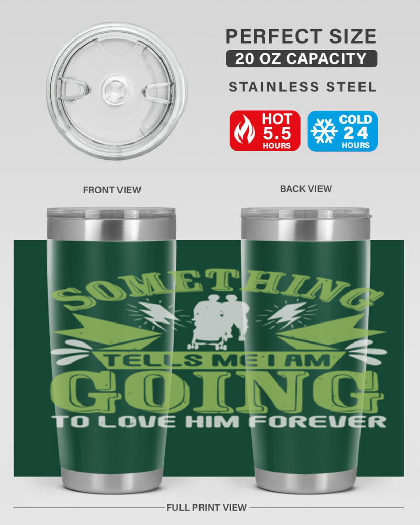 Something tells me I am going to love him forever Style 171#- baby- tumbler