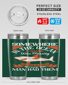 Somewhere in the ocean a shark was missing its cold eyes because this man had them Style 20#- shark  fish- Tumbler