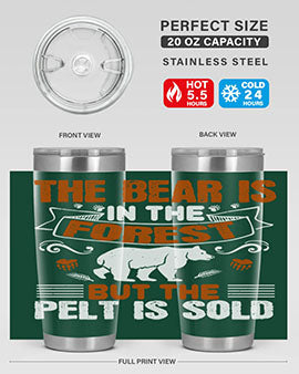 The bear is in the forest, but the pelt is sold 30#- Bears- Tumbler