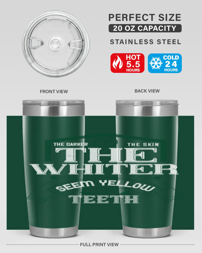 The darker the skin the whiter seem yellow teeth Style 16#- dentist- tumbler