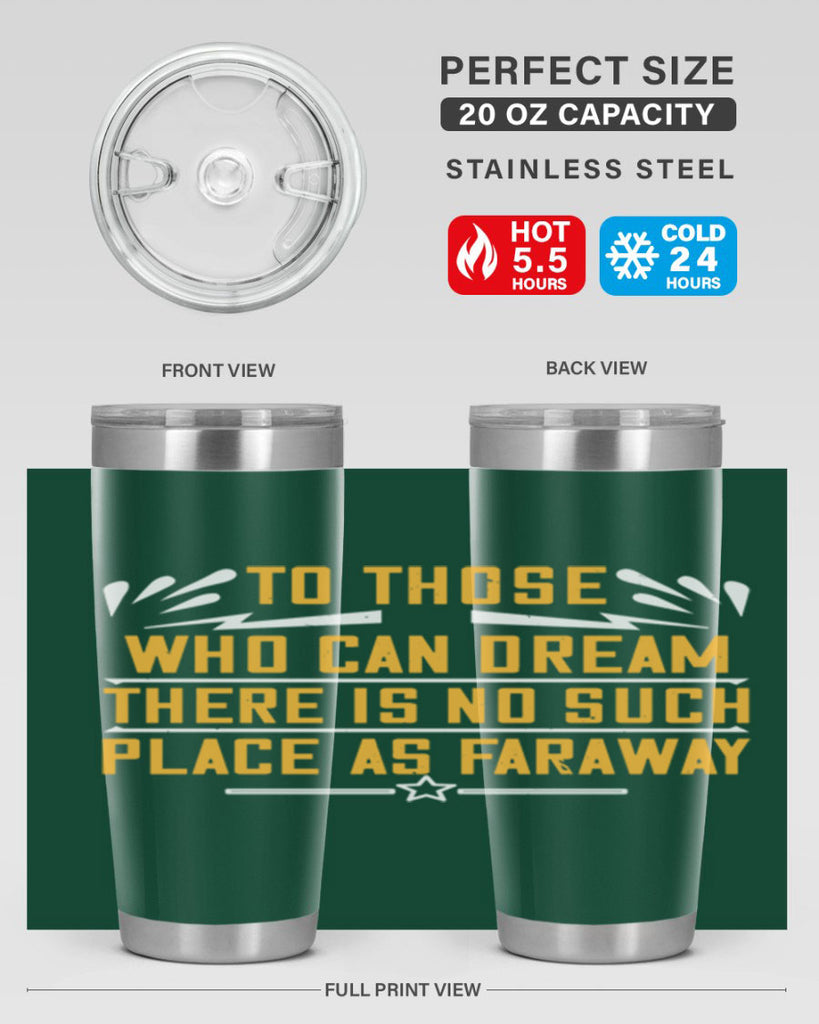 To those who can dream there is no such place as faraway Style 23#- womens day- Tumbler