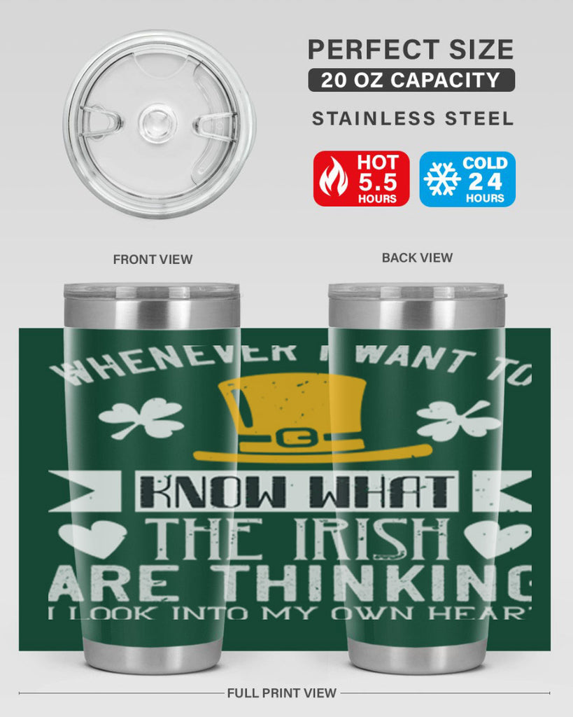 Whenever I want to know what the Irish are thinking I look into my own heart Style 5#- St Patricks Day- Tumbler